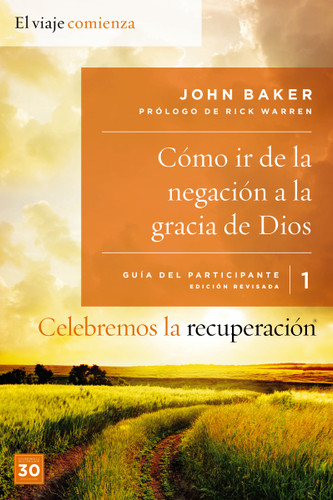 Celebremos la recuperación Guía 1: Cómo ir de la negación a la gracia de Dios: Un programa de recuperación basado en ocho principios de las bienaventuranzas (Celebremos la Recuperación) book cover by John Baker