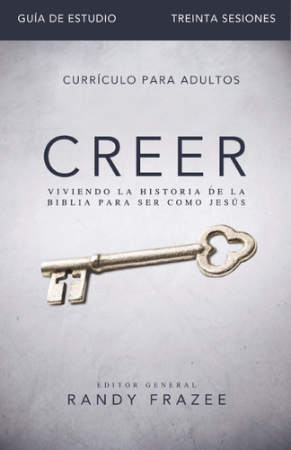 Creer - Guía de estudio: Viviendo la historia de la Biblia para ser como Jesús book cover by Randy Frazee