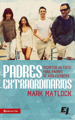 Padres extraordinarios: Secretos de éxito para padres de adolescentes (Especialidades Juveniles) book cover by Mark Matlock
