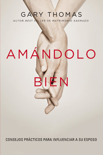 Amándolo bien: Consejos prácticos para influenciar a su esposo. book cover by Gary  Thomas