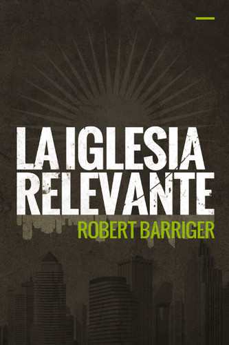 La iglesia relevante book cover by Robert Barriger