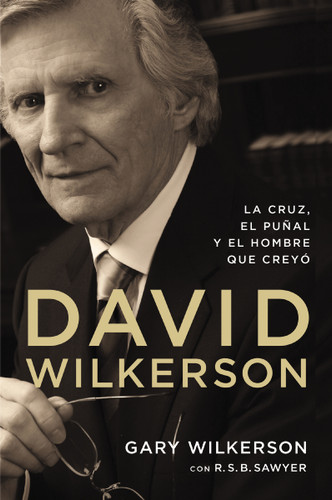 David Wilkerson: La cruz, el puñal y el hombre que creyó book cover by Gary Wilkerson