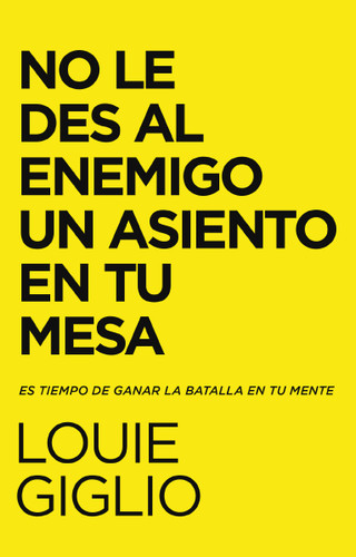 No le des al enemigo un asiento en tu mesa: Es tiempo de ganar la batalla en tu mente book cover by Louie Giglio