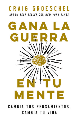 Gana la guerra en tu mente: Cambia tus pensamientos, cambia tu vida book cover by Craig Groeschel