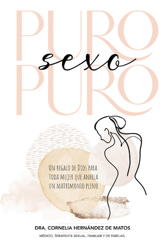 Puro sexo puro: Un regalo de Dios para toda mujer que anhela un matrimonio pleno book cover by Cornelia Hernández
