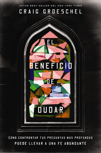 El beneficio de dudar: Cómo confrontar tus preguntas más profundas puede llevar a una fe abundante book cover by Craig Groeschel