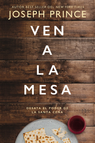 Ven a la mesa: Desata el poder de la Santa Cena book cover by Joseph Prince