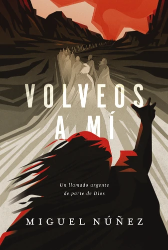Volveos a mí: Un llamado urgente de parte de Dios book cover by Miguel Núñez Dr.