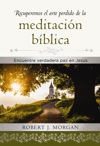 Recuperemos el arte perdido de la meditación bíblica: Encuentra verdadera paz en Jesús book cover by Robert J. Morgan