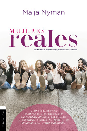 Mujeres reales: Semblanzas de personajes femeninos de la Biblia book cover by Maija Nyman