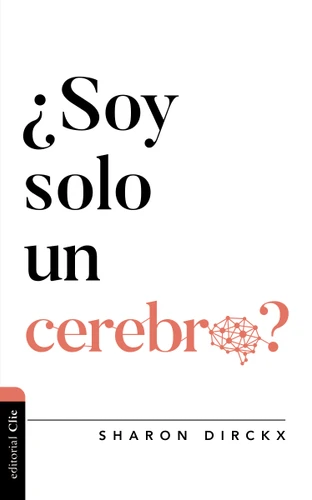 ¿Soy solo un cerebro? (Diálogo entre fe y cultura) book cover by Sharon Dirckx