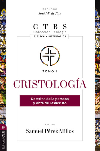 Cristología: Doctrina de la persona y obra de Jesucristo (Colección teología bíblica y sistemática) book cover by Samuel Pérez Millos