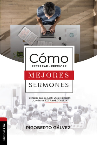 Cómo preparar y predicar mejores sermones: Consejos para convertir una predicación común en extraordinaria book cover by Rigoberto M. Gálvez