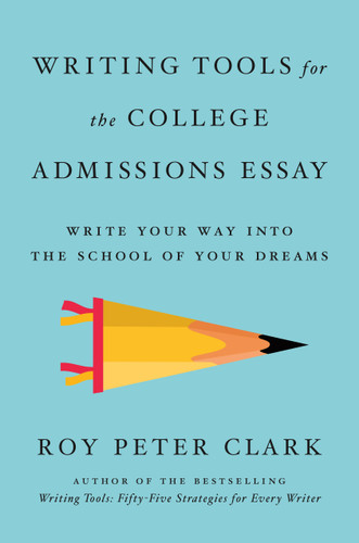 Writing Tools for the College Admissions Essay: Write Your Way into the School of Your Dreams book cover by Roy Peter Clark