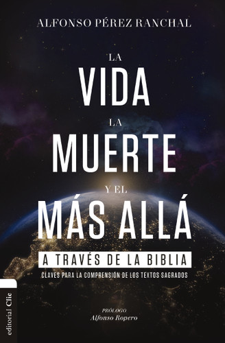 La vida, la muerte y el más allá a través de la Biblia: Claves para la comprensión de los textos sagrados book cover by Alfonso Pérez  Ranchal