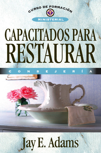 Capacitados para restaurar: Consejería (Curso de formación ministerial) book cover by Jay E. Adams