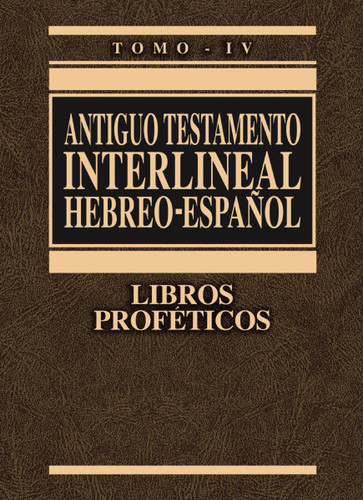 Antiguo Testamento interlineal Hebreo-Español, Tomo IV: Libros Proféticos (Antiguo Testamento interlineal Hebreo-Español) book cover by Zondervan