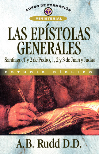 Las epístolas generales: Santiago, 1 y 2 de Pedro, 1, 2 y 3 de Juan y Judas (Curso de formación ministerial) book cover by A.B.  Rudd