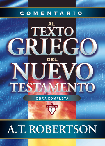 Comentario al texto griego del Nuevo Testamento (Comentario exegético al texto griego del N. T.) book cover by A. T. Robertson