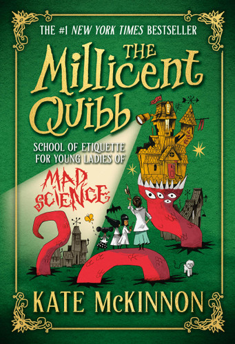 The Millicent Quibb School of Etiquette for Young Ladies of Mad Science (The Millicent Quibb School of Etiquette for Young Ladies of Mad Science #1) book cover by Kate McKinnon