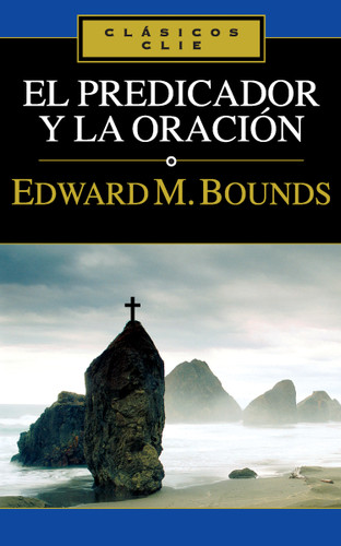 El predicador y la oración (Clásicos Clie) book cover by E. M. Bounds