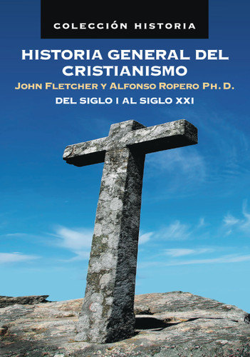 Historia general del cristianismo: Del siglo I al siglo XXI (Colección historia) book cover by John Fletcher, Alfonso Ropero