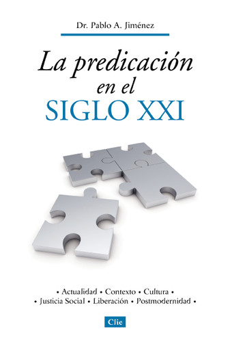 La predicación en el siglo XXI: Actualidad, contexto, cultura, justicia social, liberación, postmodernidad book cover by Pablo A. Jiménez