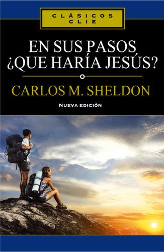 En sus Pasos, ¿qué haría Jesús? (Clásicos Clie) book cover by Charles Monroe Sheldon