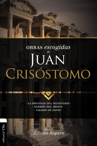 Obras escogidas de Juan Crisóstomo: La dignidad del ministerio. Sermón del Monte. Salmos de David (Colección Patristica) book cover by Alfonso Ropero