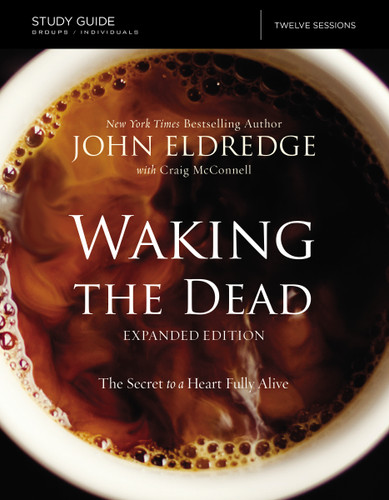 The Waking the Dead Study Guide Expanded Edition: The Secret to a Heart Fully Alive book cover by John Eldredge, Craig McConnell