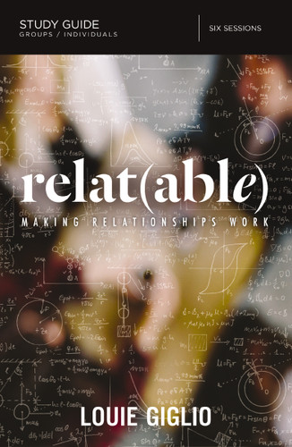 Relatable Bible Study Guide: Making Relationships Work book cover by Louie Giglio