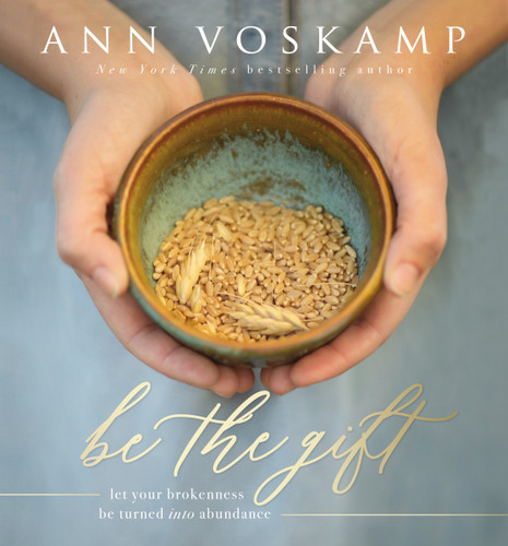 Be the Gift: Let Your Broken Be Turned into Abundance book cover by Ann Voskamp