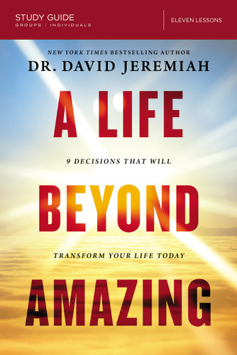 A Life Beyond Amazing Bible Study Guide: 9 Decisions That Will Transform Your Life Today book cover by Dr.  David Jeremiah