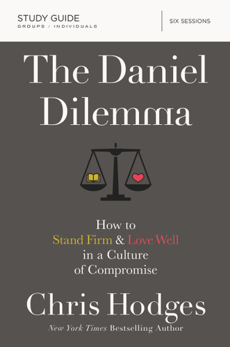 The Daniel Dilemma Bible Study Guide: How to Stand Firm and Love Well in a Culture of Compromise book cover by Chris Hodges