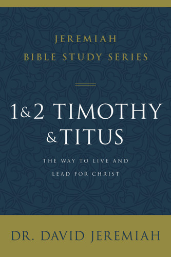 1 and 2 Timothy and Titus: The Way to Live and Lead for Christ (Jeremiah Bible Study Series) book cover by Dr.  David Jeremiah