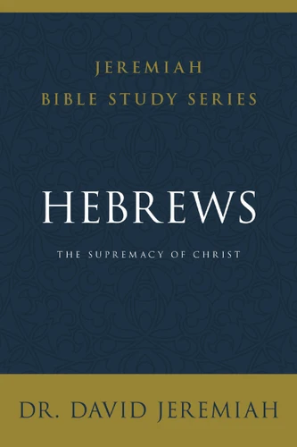 Hebrews: The Supremacy of Christ (Jeremiah Bible Study Series) book cover by Dr.  David Jeremiah