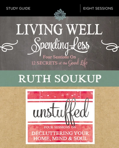 Living Well, Spending Less / Unstuffed Bible Study Guide: Eight Weeks to Redefining the Good Life and Living It book cover by Ruth Soukup