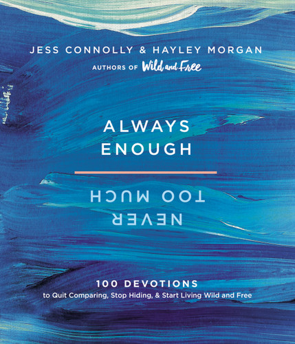 Always Enough, Never Too Much: 100 Devotions to Quit Comparing, Stop Hiding, and Start Living Wild and Free (A 100-Day Devotional) book cover by Jess Connolly, Hayley Morgan
