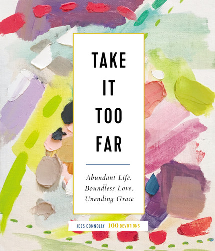 Take It Too Far: Abundant Life, Boundless Love, Unending Grace book cover by Jess Connolly