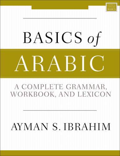 Basics of Arabic: A Complete Grammar, Workbook, and Lexicon book cover by Ayman S.  Ibrahim