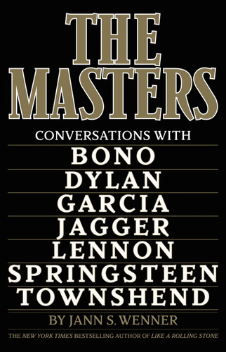 The Masters: Conversations with Dylan, Lennon, Jagger, Townshend, Garcia, Bono, and Springsteen book cover by Jann S. Wenner