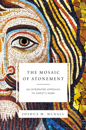 The Mosaic of Atonement: An Integrated Approach to Christ's Work book cover by Joshua  M.  McNall