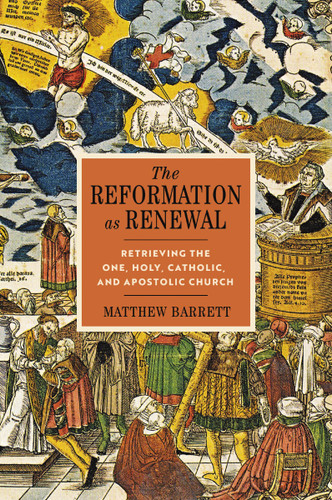 The Reformation as Renewal: Retrieving the One, Holy, Catholic, and Apostolic Church book cover by Matthew Barrett