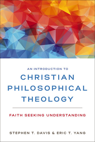An Introduction to Christian Philosophical Theology: Faith Seeking Understanding book cover by Stephen T. Davis, Eric T. Yang
