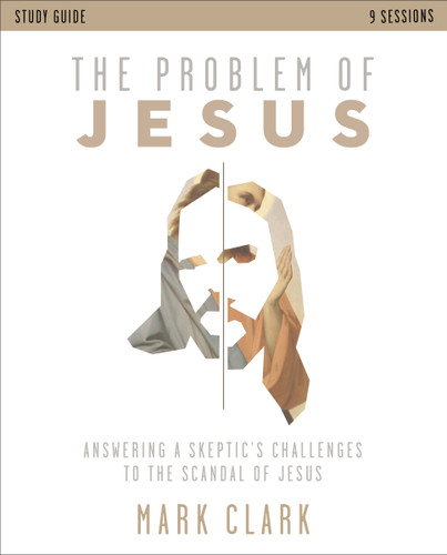 The Problem of Jesus Study Guide: Answering a Skeptic’s Challenges to the Scandal of Jesus book cover by Mark Clark