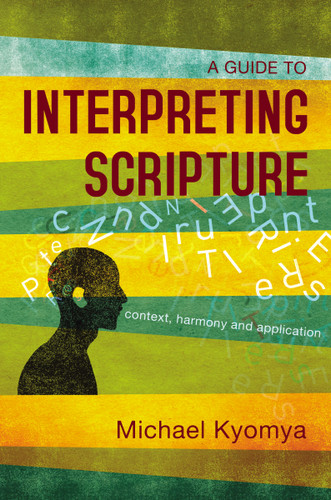 A Guide to Interpreting Scripture: Context, Harmony, and Application book cover by Michael Kyomya