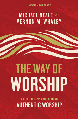 The Way of Worship: A Guide to Living and Leading Authentic Worship book cover by Michael Neale, Vernon Whaley