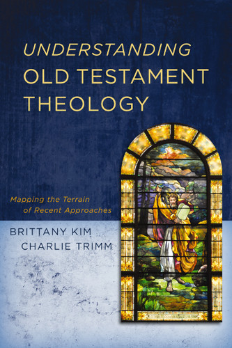 Understanding Old Testament Theology: Mapping the Terrain of Recent Approaches book cover by Brittany Kim, Charlie Trimm