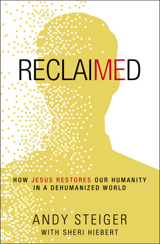 Reclaimed: How Jesus Restores Our Humanity in a Dehumanized World book cover by Andy Steiger