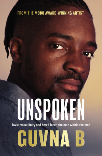 Unspoken: Toxic Masculinity and How I Faced the Man Within the Man book cover by Guvna B